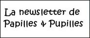 Newletter Papilles et Pupilles