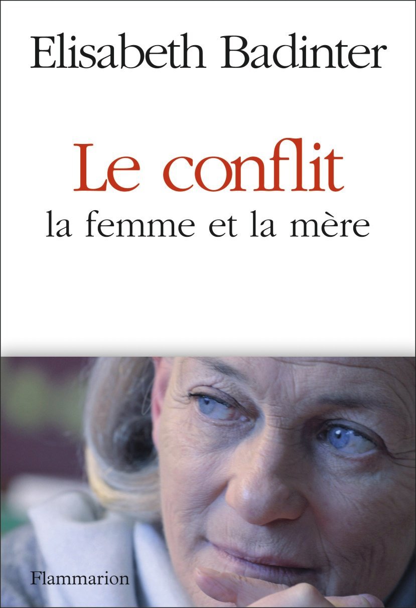 Le conflit - La femme et la mère - Elisabeth Badinter