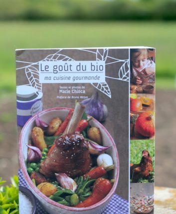 Le goût du bio - Ma cuisine gourmande - Marie Chioca
