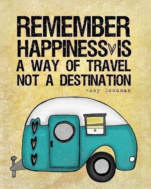 Souvenez-vous, le bonheur est un moyen de voyager et pas la destination