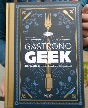 Gastrono Geek - Thibaud Villanova et Maxime Léonard